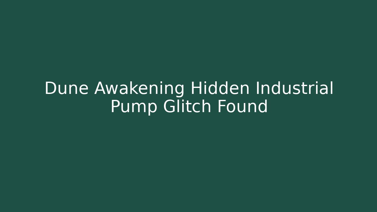 Dune Awakening Hidden Industrial Pump Glitch Found