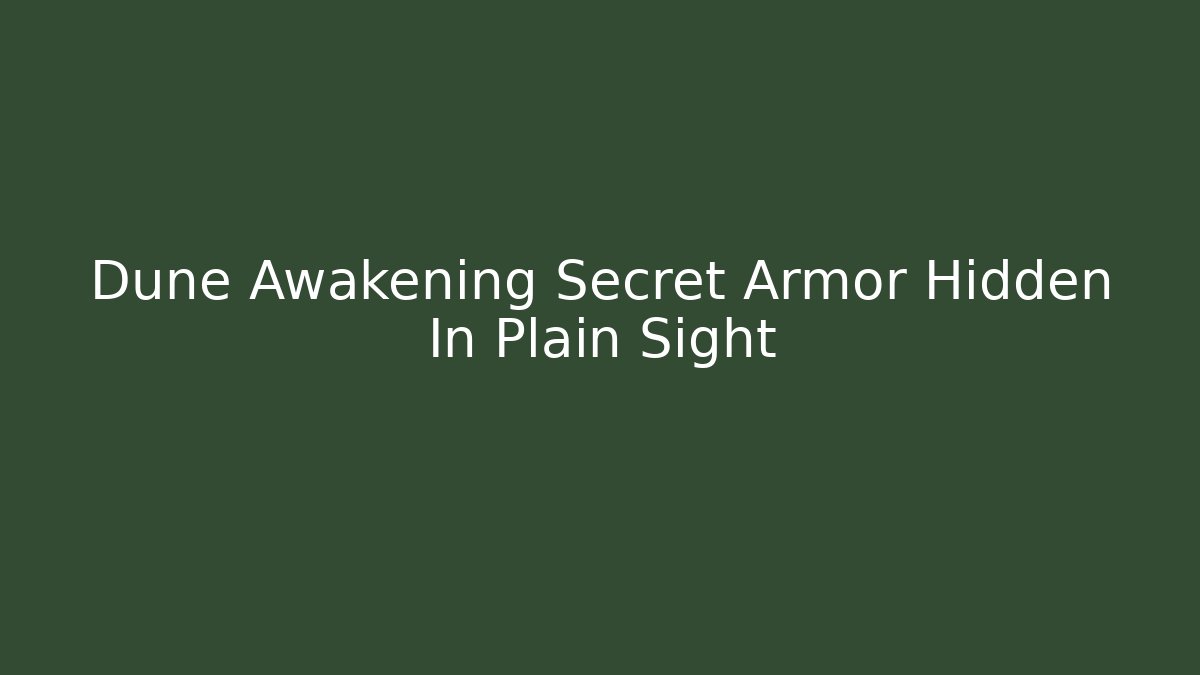 Dune Awakening Secret Armor Hidden In Plain Sight