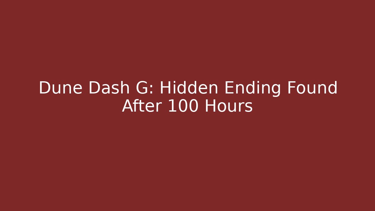 Dune Dash G: Hidden Ending Found After 100 Hours - Andrea Zevedo