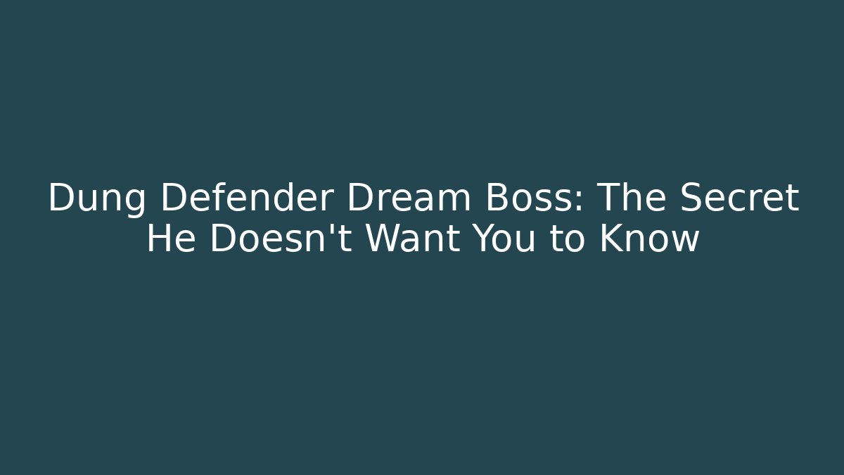 Dung Defender Dream Boss: The Secret He Doesn't Want You to Know