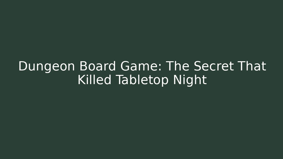 Dungeon Board Game: The Secret That Killed Tabletop Night