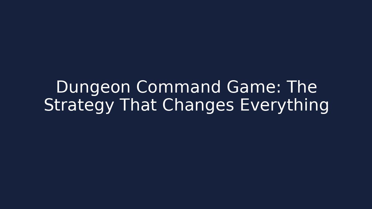 Dungeon Command Game: The Strategy That Changes Everything - Andrea Zevedo