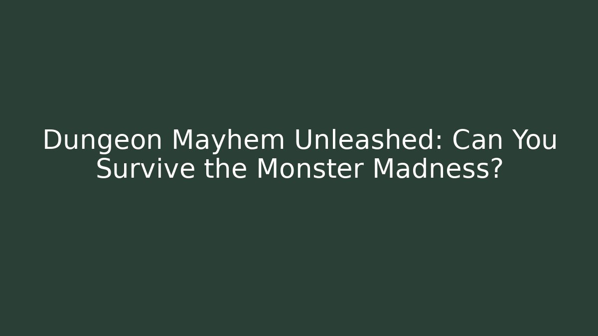 Dungeon Mayhem Unleashed: Can You Survive the Monster Madness?