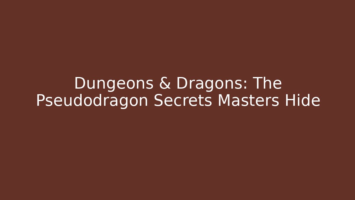 Dungeons & Dragons: The Pseudodragon Secrets Masters Hide - Andrea Zevedo