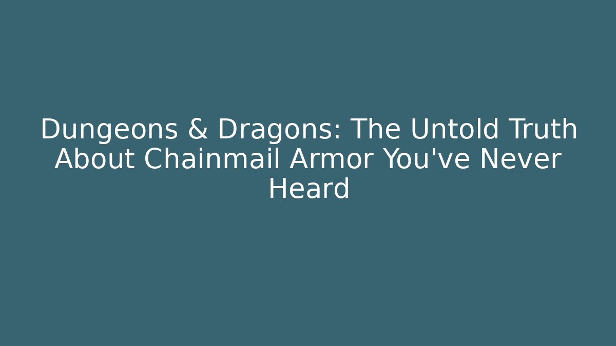 Dungeons & Dragons: The Untold Truth About Chainmail Armor You've Never Heard