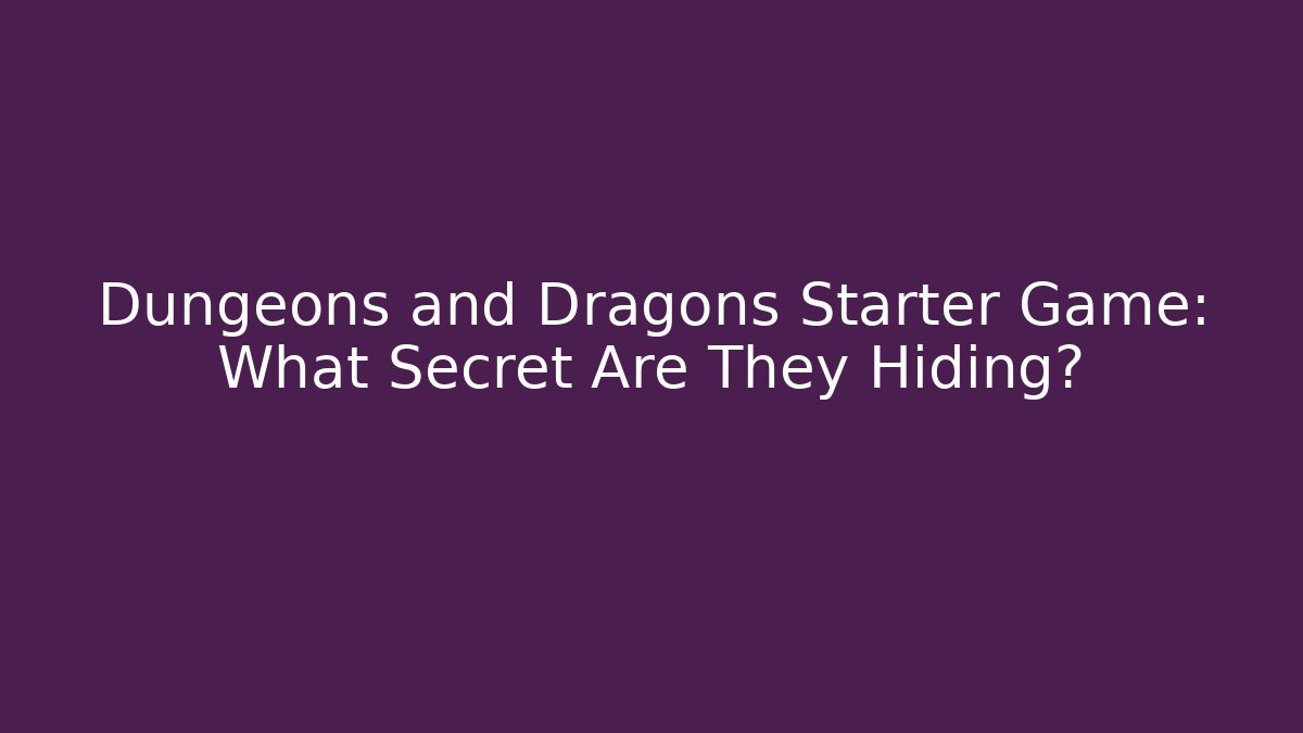 Dungeons and Dragons Starter Game: What Secret Are They Hiding?