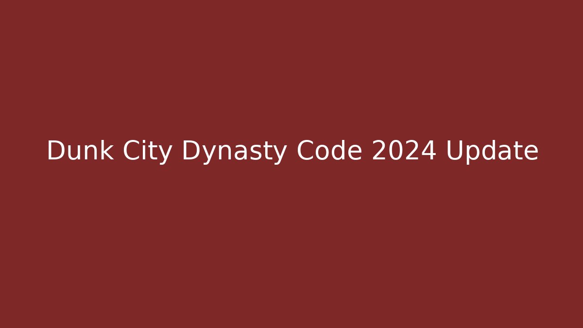 Dunk City Dynasty Code 2024 Update - Andrea Zevedo