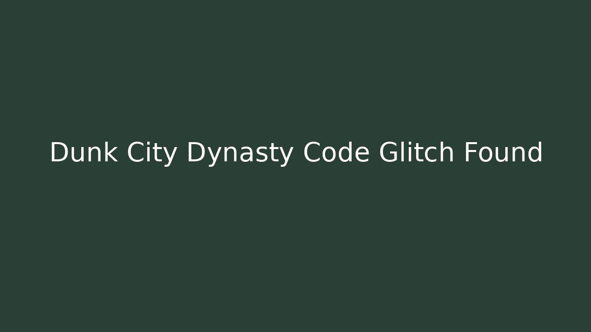 Dunk City Dynasty Code Glitch Found