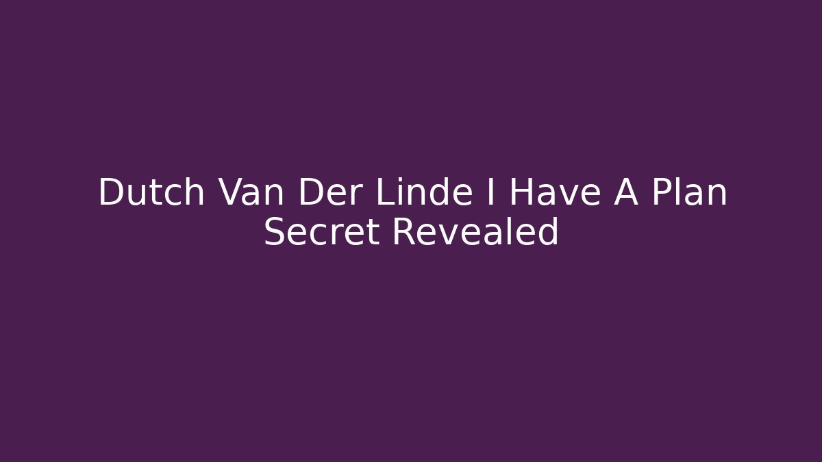 Dutch Van Der Linde I Have A Plan Secret Revealed