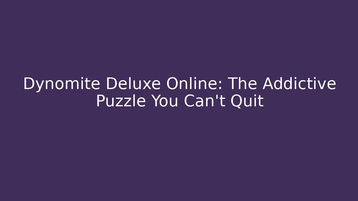 Dynomite Deluxe Online: The Addictive Puzzle You Can't Quit