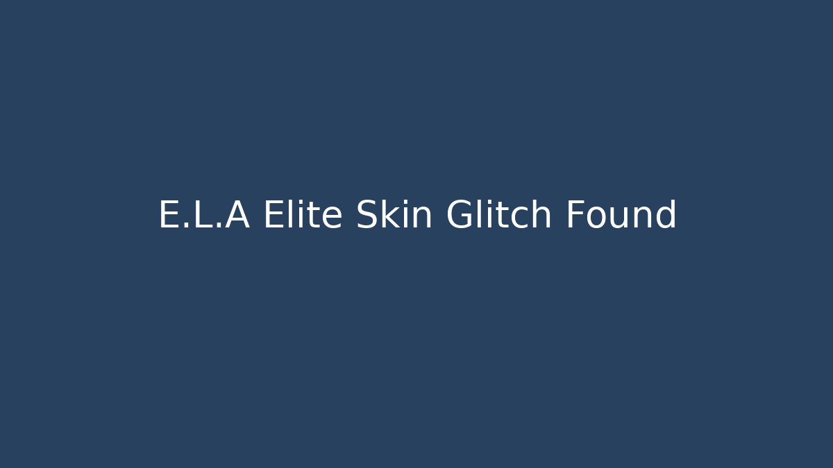 E.L.A Elite Skin Glitch Found - Andrea Zevedo