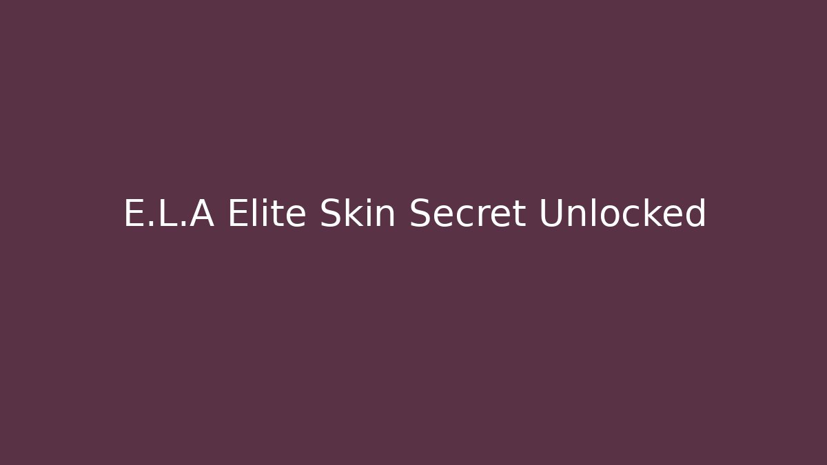 E.L.A Elite Skin Secret Unlocked