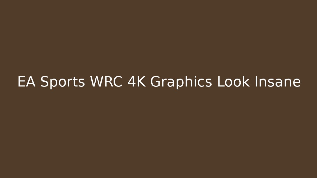 EA Sports WRC 4K Graphics Look Insane