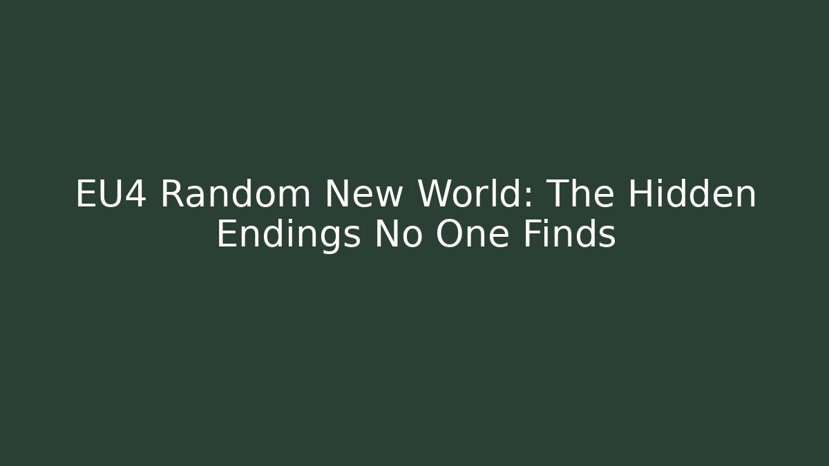 EU4 Random New World: The Hidden Endings No One Finds