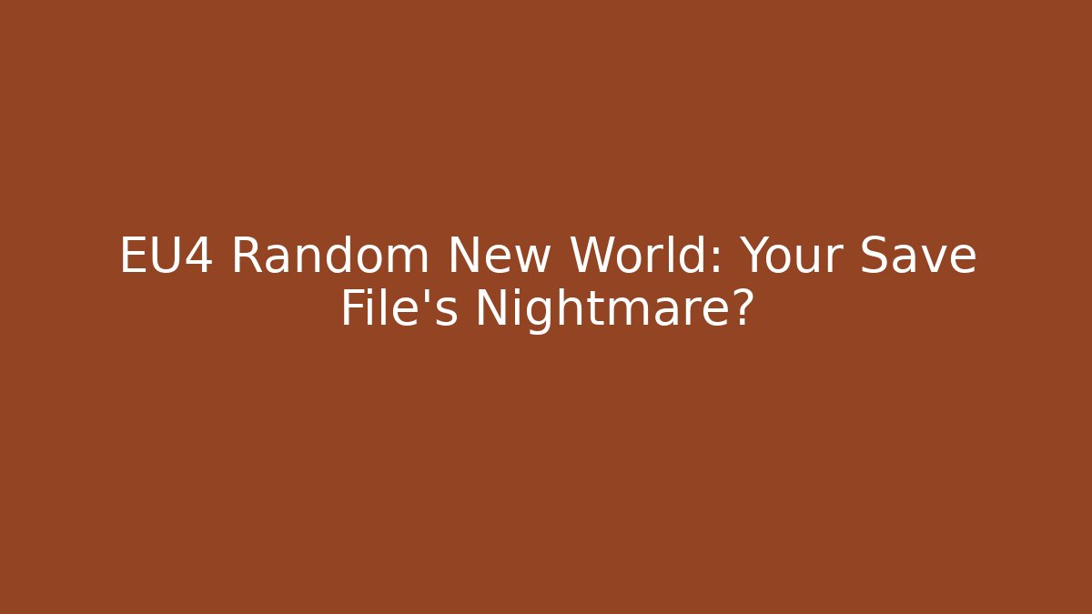 EU4 Random New World: Your Save File’s Nightmare?