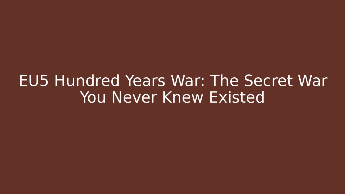 EU5 Hundred Years War: The Secret War You Never Knew Existed