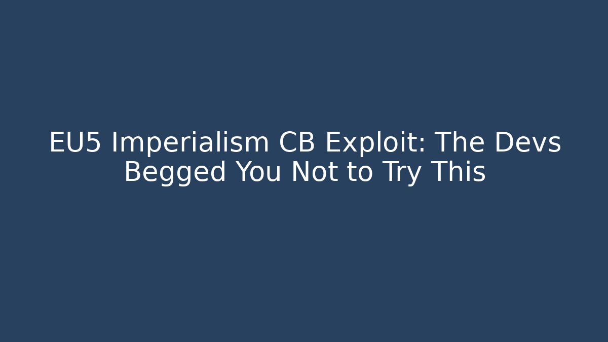 EU5 Imperialism CB Exploit: The Devs Begged You Not to Try This