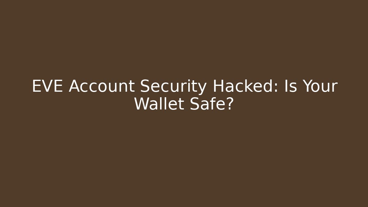 EVE Account Security Hacked: Is Your Wallet Safe?