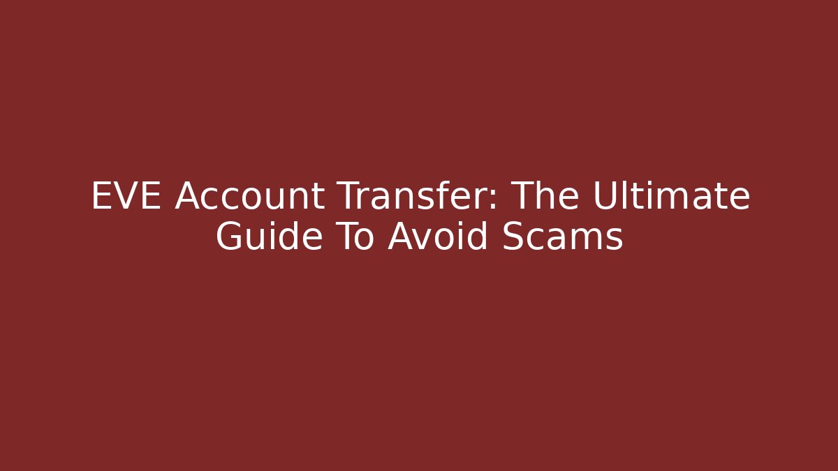 EVE Account Transfer: The Ultimate Guide To Avoid Scams