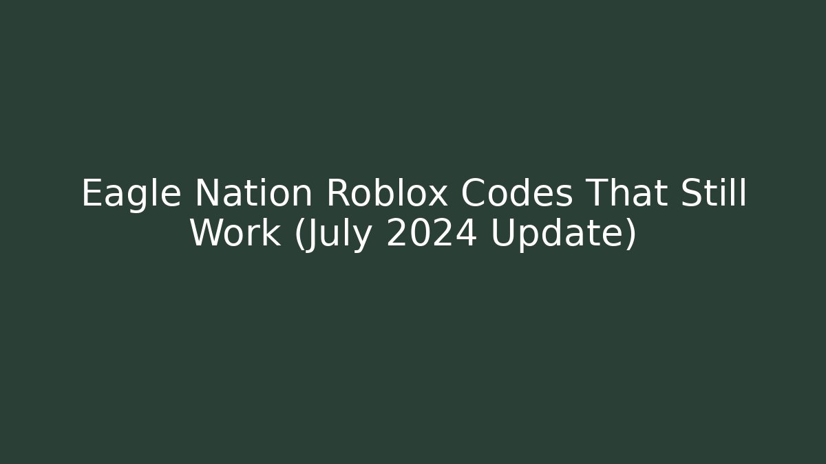 Eagle Nation Roblox Codes That Still Work (July 2024 Update)