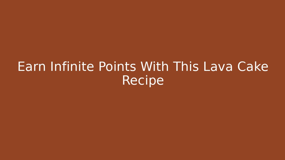 Earn Infinite Points With This Lava Cake Recipe