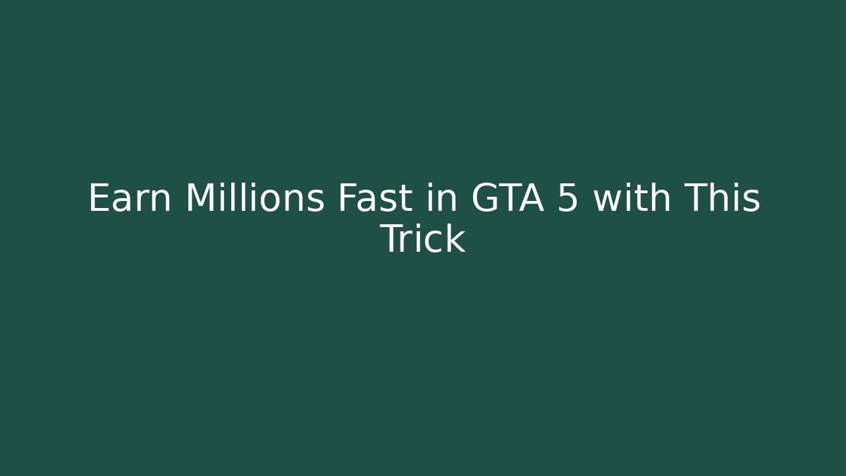 Earn Millions Fast in GTA 5 with This Trick - Andrea Zevedo