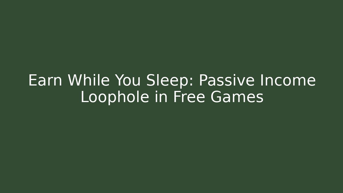 Earn While You Sleep: Passive Income Loophole in Free Games