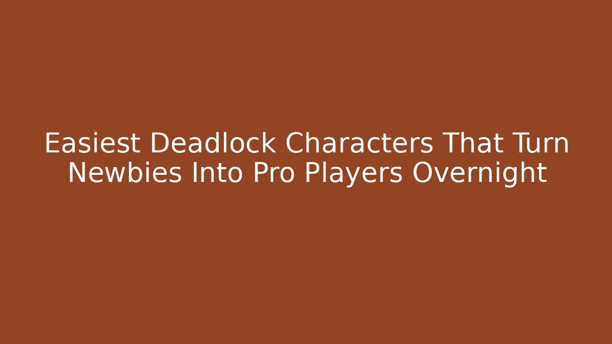 Easiest Deadlock Characters That Turn Newbies Into Pro Players Overnight