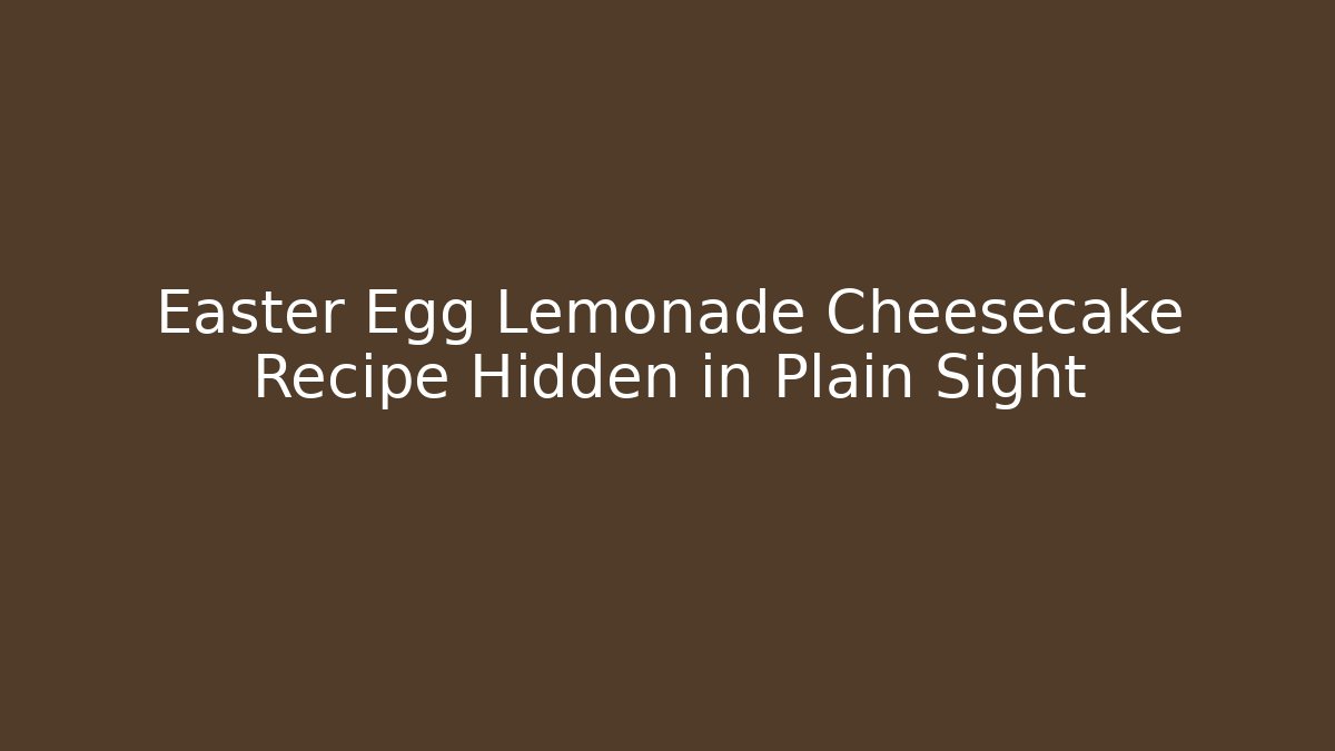Easter Egg Lemonade Cheesecake Recipe Hidden in Plain Sight
