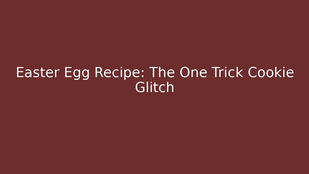 Easter Egg Recipe: The One Trick Cookie Glitch