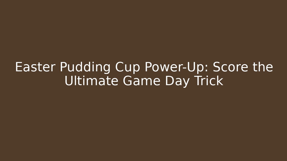 Easter Pudding Cup Power-Up: Score the Ultimate Game Day Trick