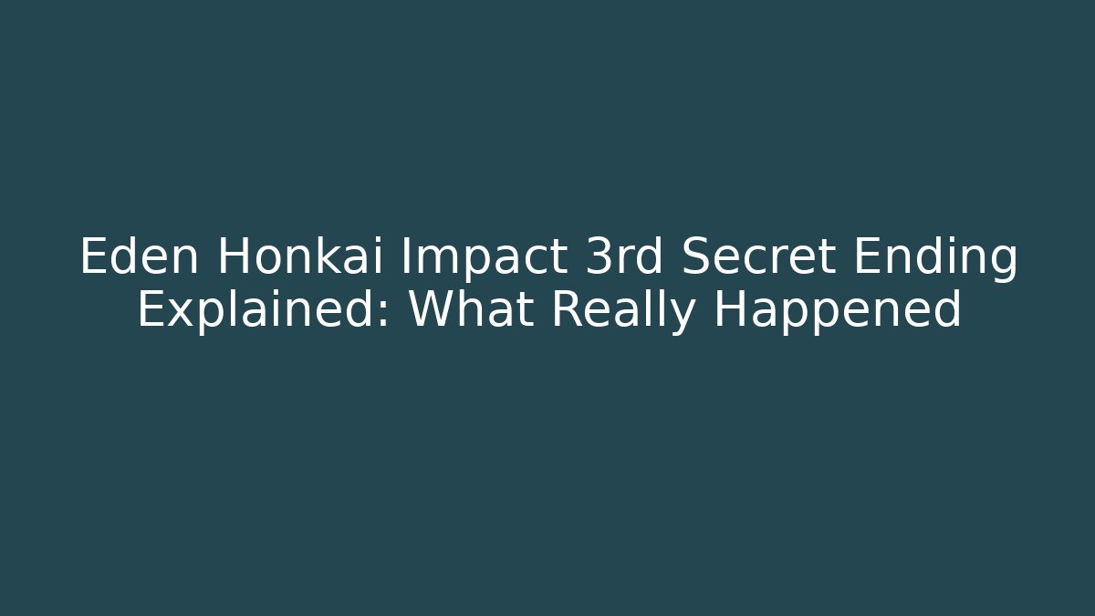 Eden Honkai Impact 3rd Secret Ending Explained: What Really Happened