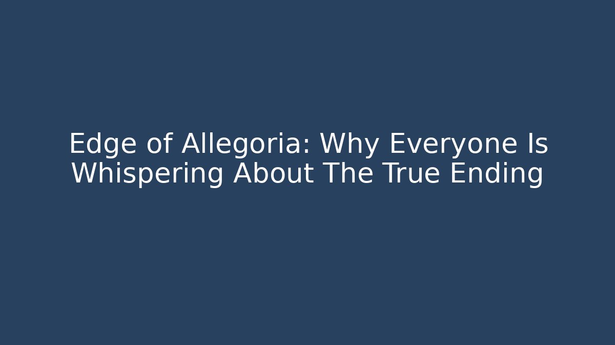 Edge of Allegoria: Why Everyone Is Whispering About The True Ending