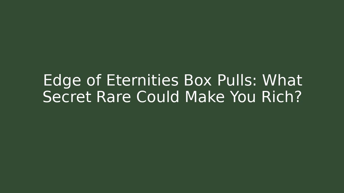 Edge of Eternities Box Pulls: What Secret Rare Could Make You Rich?