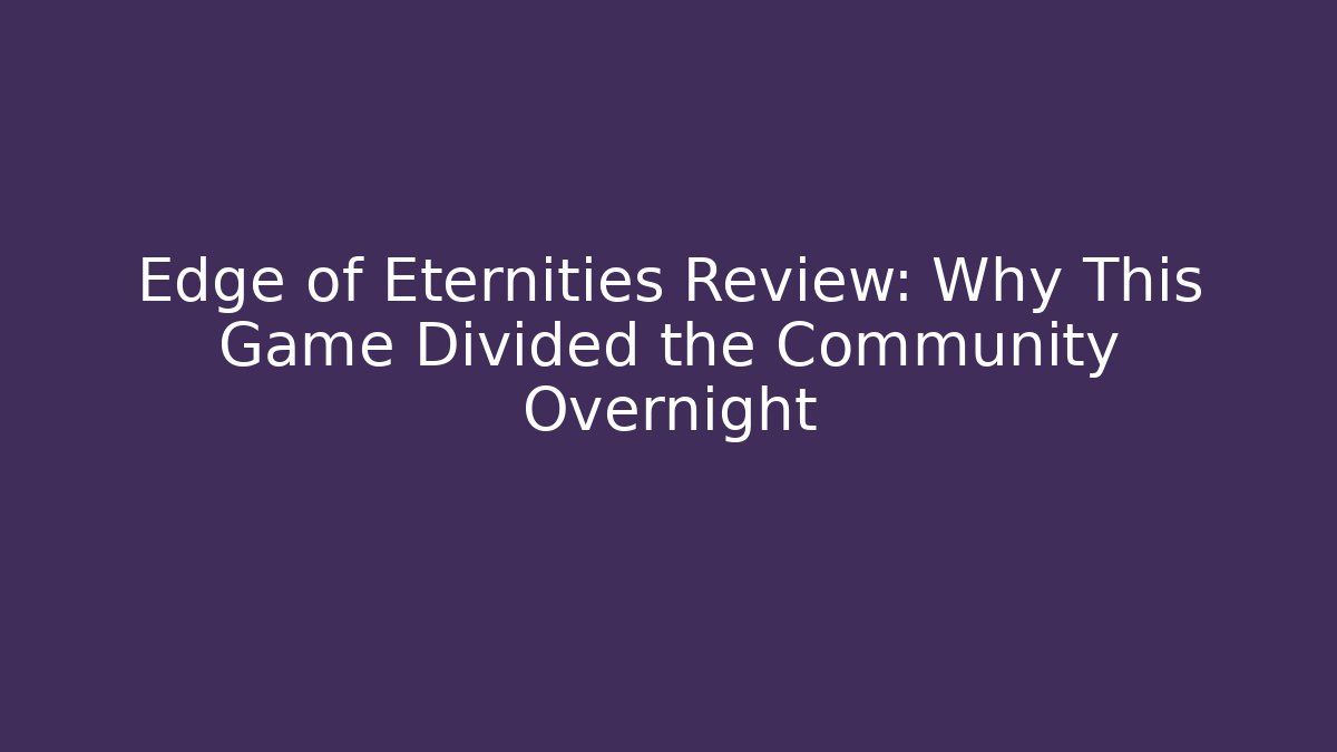 Edge of Eternities Review: Why This Game Divided the Community Overnight