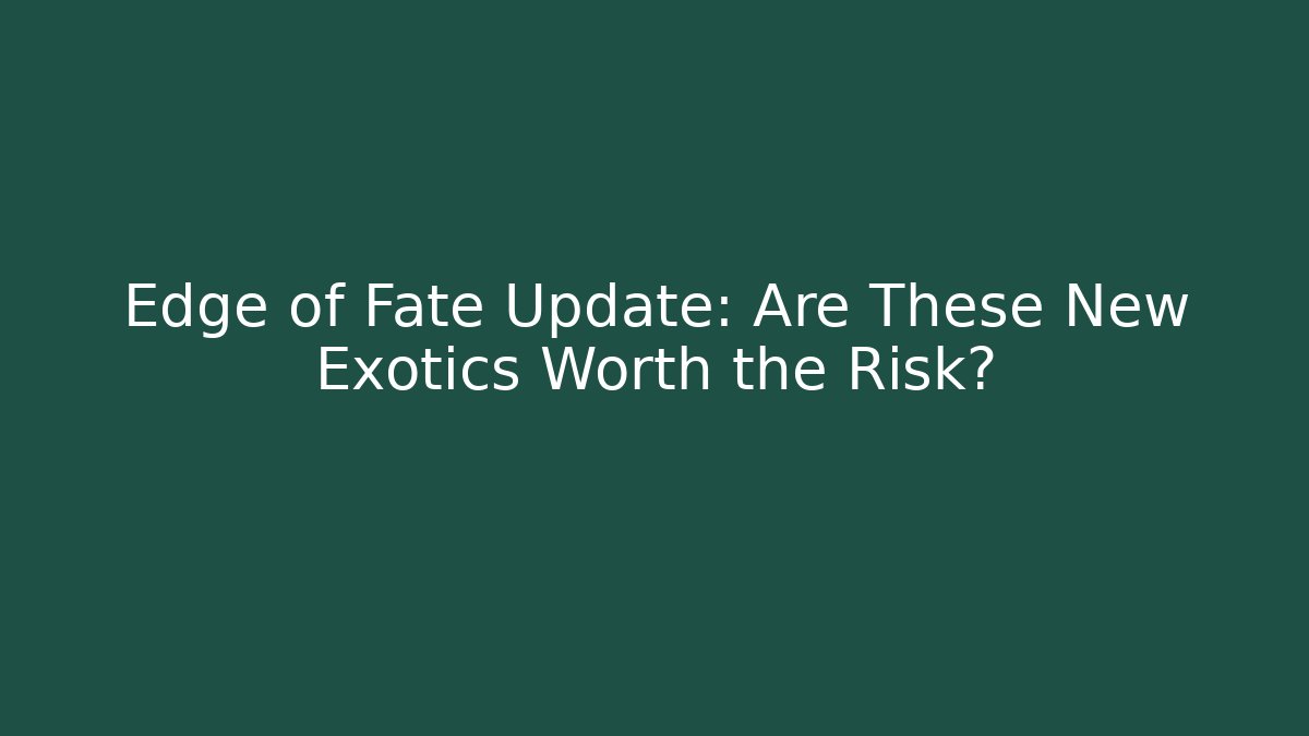 Edge of Fate Update: Are These New Exotics Worth the Risk?