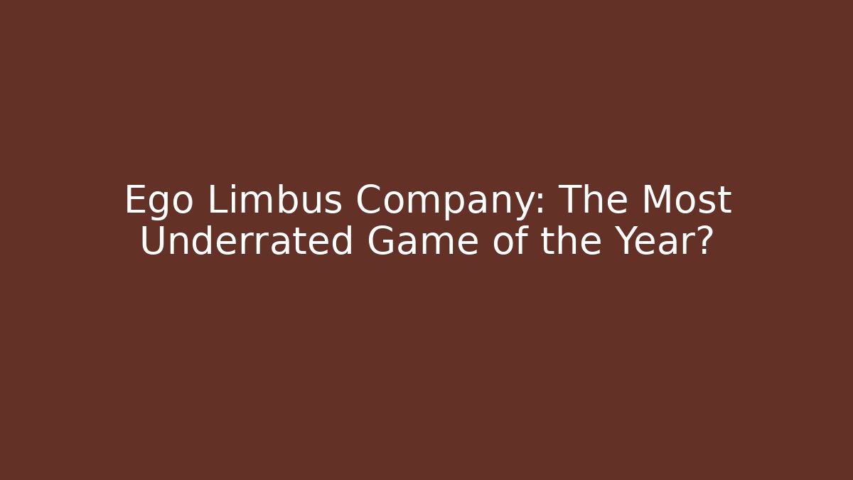 Ego Limbus Company: The Most Underrated Game of the Year?