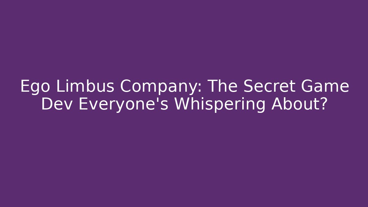 Ego Limbus Company: The Secret Game Dev Everyone's Whispering About?
