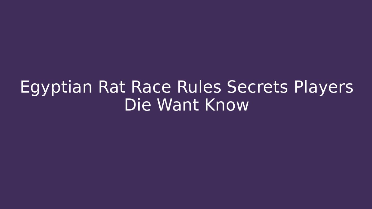 Egyptian Rat Race Rules Secrets Players Die Want Know