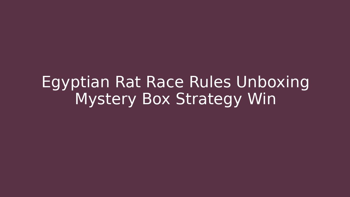Egyptian Rat Race Rules Unboxing Mystery Box Strategy Win