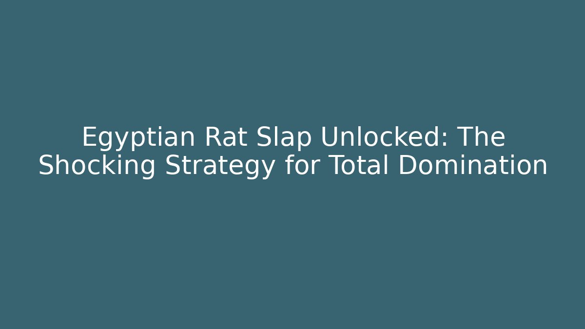 Egyptian Rat Slap Unlocked: The Shocking Strategy for Total Domination