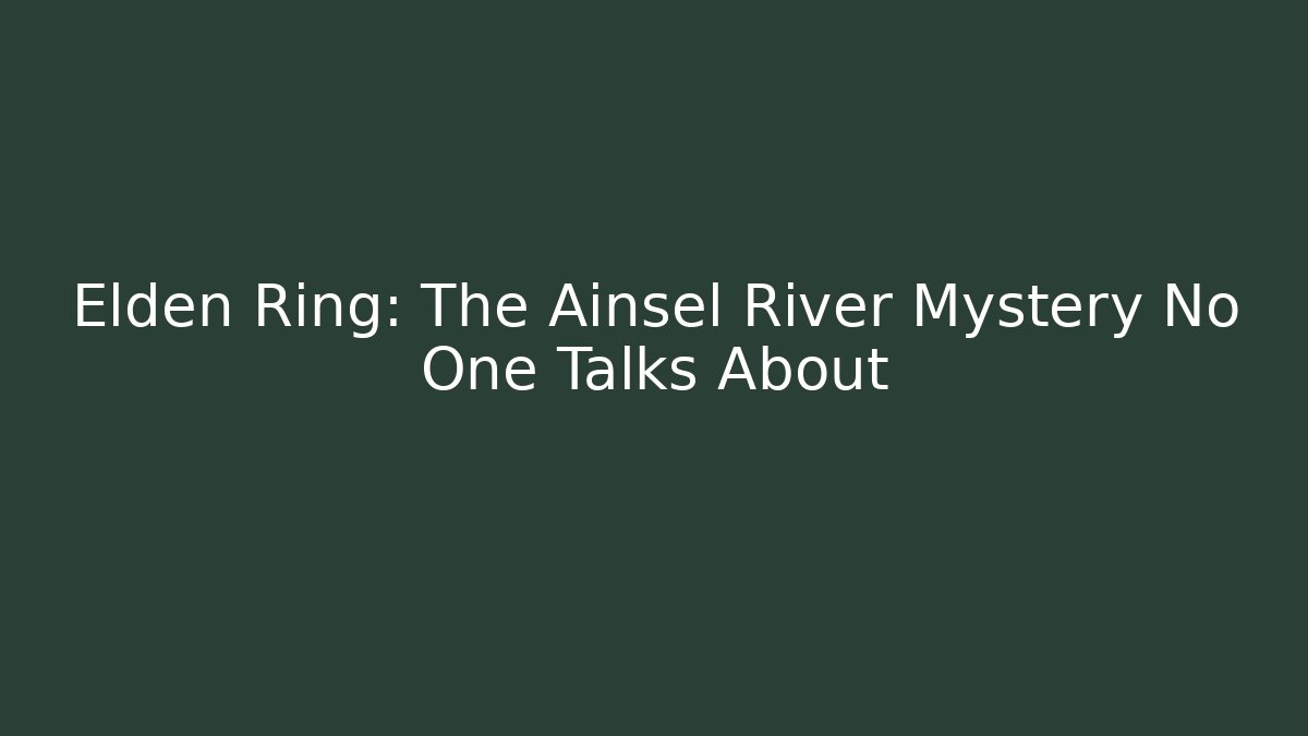 Elden Ring: The Ainsel River Mystery No One Talks About - Andrea Zevedo