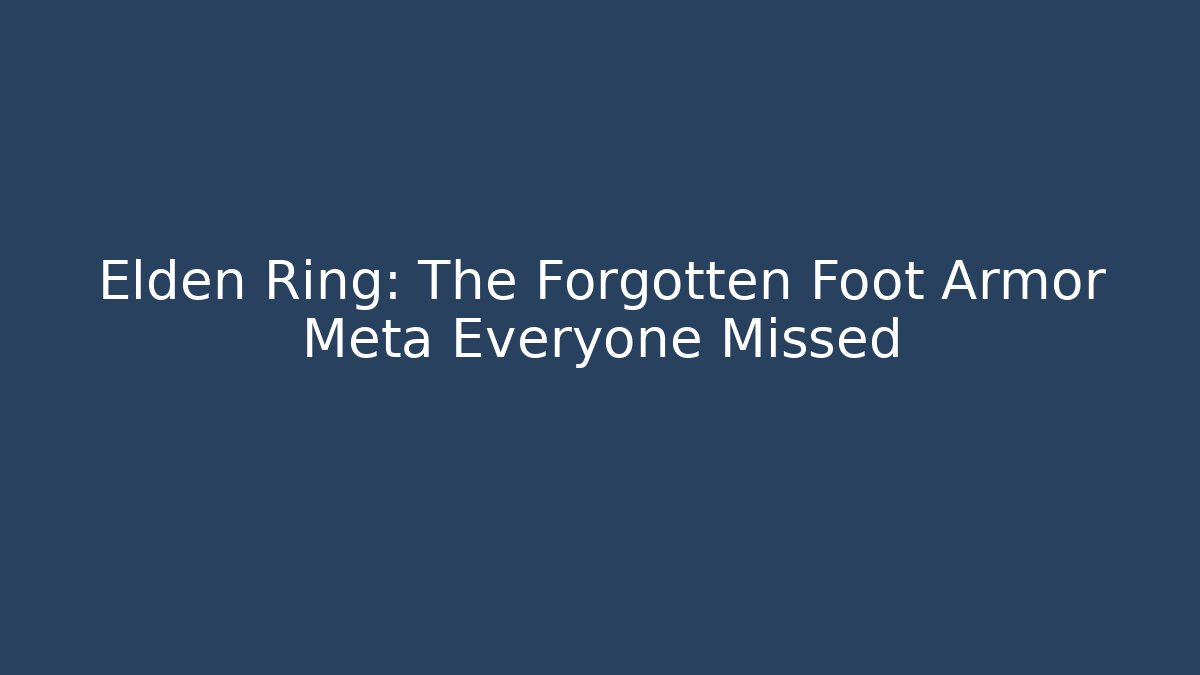 Elden Ring: The Forgotten Foot Armor Meta Everyone Missed