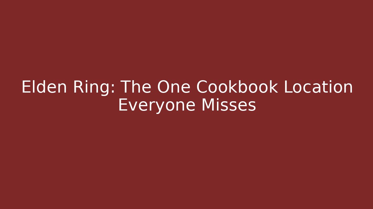 Elden Ring: The One Cookbook Location Everyone Misses