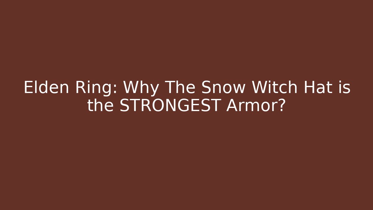 Elden Ring: Why The Snow Witch Hat is the STRONGEST Armor?