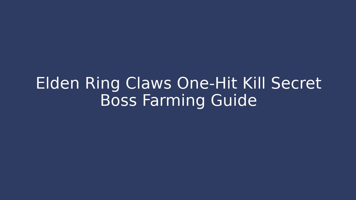 Elden Ring Claws One-Hit Kill Secret Boss Farming Guide