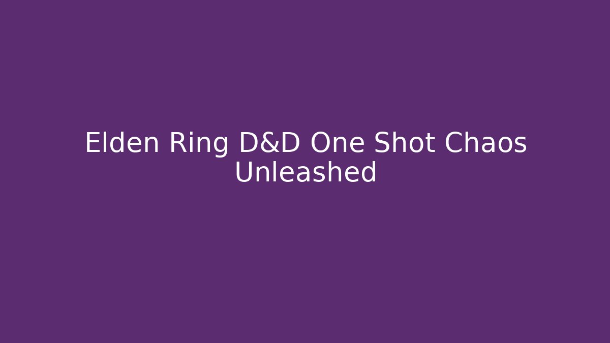 Elden Ring D&D One Shot Chaos Unleashed