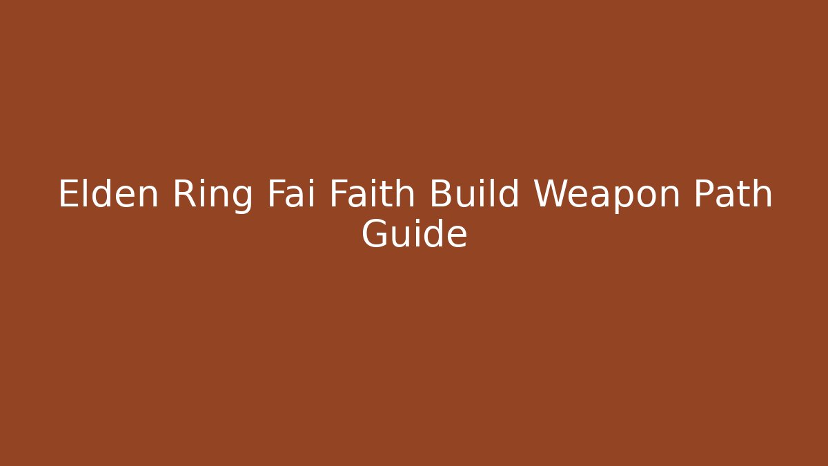 Elden Ring Fai Faith Build Weapon Path Guide