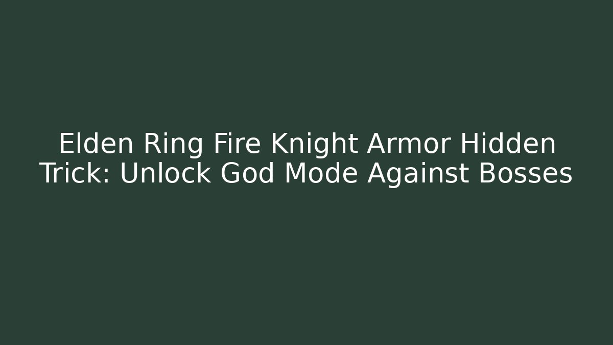 Elden Ring Fire Knight Armor Hidden Trick: Unlock God Mode Against Bosses