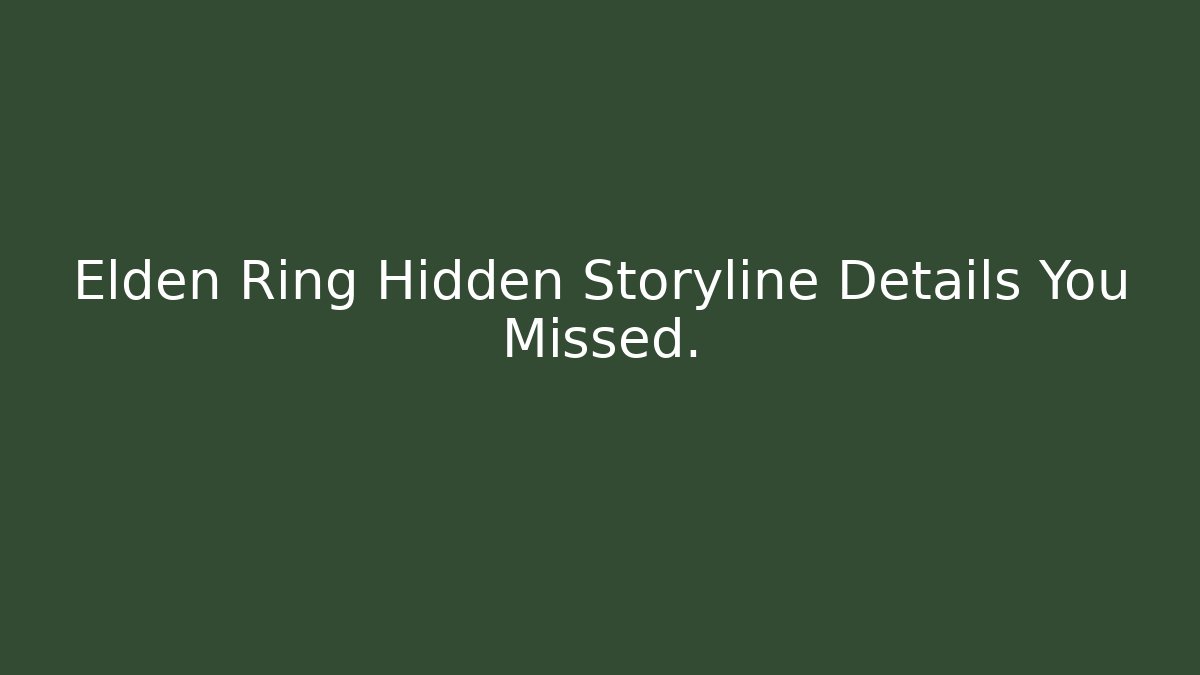 Elden Ring Hidden Storyline Details You Missed.